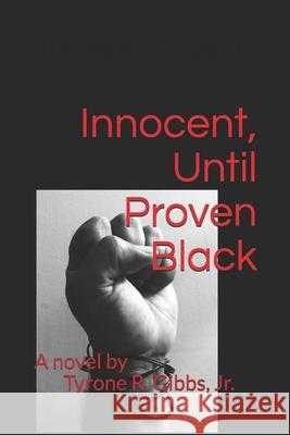 Innocent, Until Proven Black Tyrone R., Jr. Gibbs 9781980530336 Independently Published