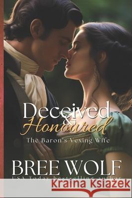 Deceived & Honoured: The Baron's Vexing Wife Bree Wolf 9781980531555