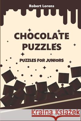 Puzzles for Juniors: Chocolate Puzzles Robert Lorens 9781980535287 Independently Published