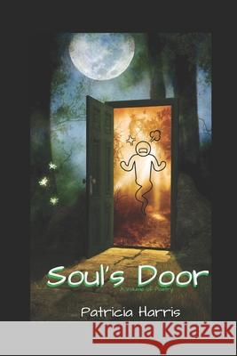 Soul's Door: A Volume of Poetry Patricia Harris 9781980536154 Independently Published