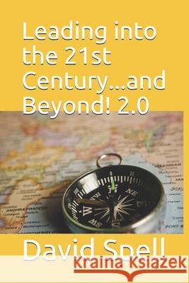 Leading into the 21st Century...and Beyond! 2.0 David Spell 9781980536550