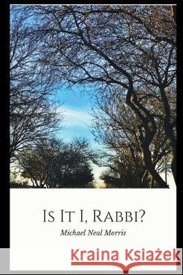 Is It I, Rabbi? Michael Neal Morris 9781980541882