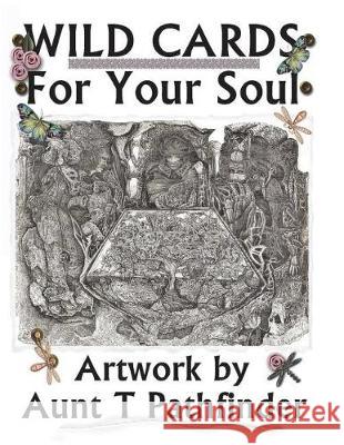 Wild Cards for Your Soul: Artwork Aunt T. Pathfinder 9781980544500 Independently Published