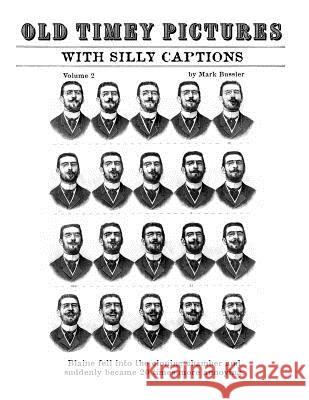 Old Timey Pictures With Silly Captions: Volume 2 Bussler, Mark 9781980545811 Independently Published