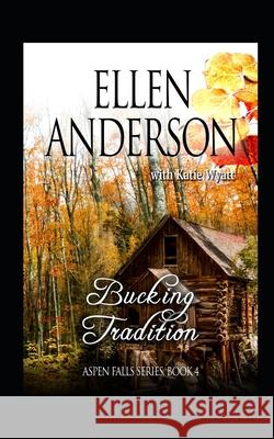 Bucking Tradition: Historical Western Romance Katie Wyatt Ellen Anderson 9781980547679 Independently Published