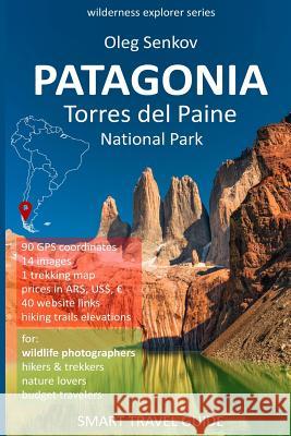 PATAGONIA, Torres del Paine National Park: Smart Travel Guide for Nature Lovers, Hikers, Trekkers, Photographers Senkov, Oleg 9781980549437
