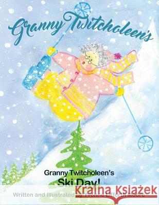 Granny Twitcholeen's Ski Day Yvonne Lifferth Moore Yvonne Lifferth Moore 9781980552352