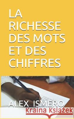 La Richesse Des Mots Et Des Chiffres Alex Ismero 9781980554608 Independently Published