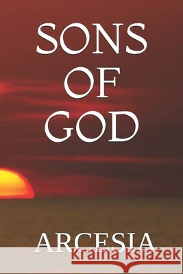 Sons of God: Arcesia Michael F. McCartney John Anthony Arcesia 9781980562047