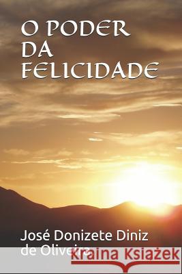 O Poder Da Felicidade Jose Donizete Diniz d 9781980562221