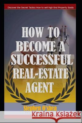 How to become a successful real estate agent O'Shea, Stephen 9781980565116 Independently Published