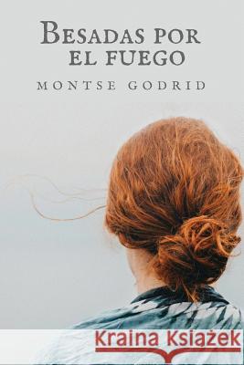 Besadas por el fuego Godrid, Montse 9781980568223 Independently Published