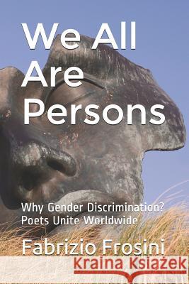 We All Are Persons: Why Gender Discrimination? - Poets Unite Worldwide Pamela Sinicrope Lawrence Beck Kelly Kurt 9781980568902 Independently Published