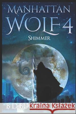 Manhattan Wolf 4: Shimmer Barry Buckingham 9781980568919 Independently Published