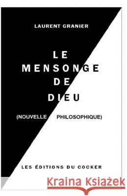 Le Mensonge de dieu: Un Conte Philosophique Laurent a. C. Granier 9781980574187 Independently Published