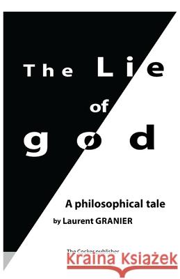 The Lie of God: A Philosophical Tale Laurent Granier 9781980574347 Independently Published