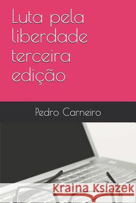 Luta pela liberdade terceira edição Antonio Pedro Carneiro, Pedro Carneiro, Nehemias Carneiro 9781980574750