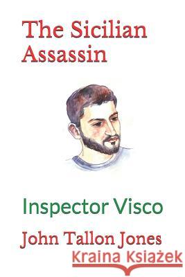 The Sicilian Assassin: Inspector Visco John Tallon Jones 9781980584483 Independently Published