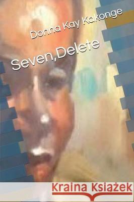 Seven, Delete Donna Kay Cindy Kakonge 9781980588290 Independently Published