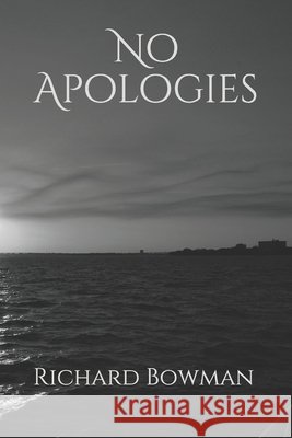 No Apologies Richard Allen Bowma 9781980592761
