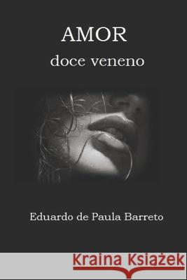 Amor: Doce veneno Eduardo de Paula Barreto 9781980594550