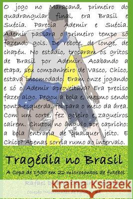 Tragédia no Brasil: A Copa de 1950 em 22 microcontos de futebol Venancio, Rafael Duarte Oliveira 9781980600381