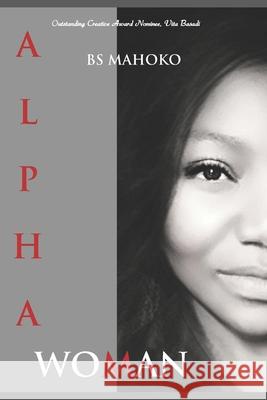 Alpha Woman: Know Who You Are Busisiwe S. Mahoko 9781980602019 Independently Published