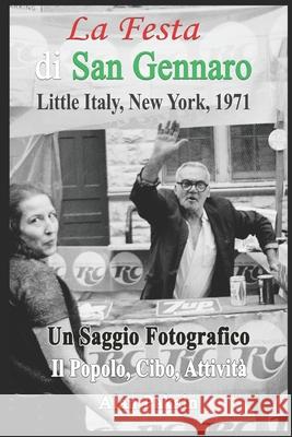 La Festa di San Gennaro, Piccola Italia, New York, 1971: Saggio fotografico: La gente, il cibo, le attività Pakaln, Alan 9781980603085 Independently Published