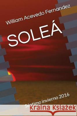 Soleá: Séptimo invierno 2016 Acevedo Fernandez, William 9781980604396 Independently Published