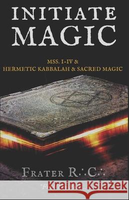 Initiate Magic: The Tehuti Manuscripts Volume One Frater R 9781980606383