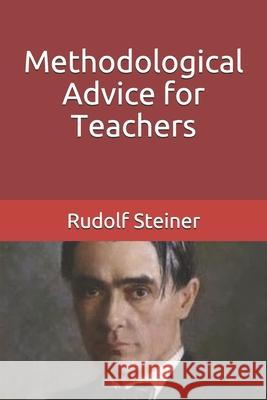 Methodological Advice for Teachers Frederick Amrine Johanna Collis Rudolf Steiner 9781980606420 Independently Published