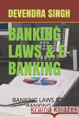 Banking Laws & E-Banking: E-Currency, Banking & Laws Devendra Singh 9781980607052 Independently Published