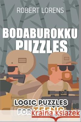 Logic Puzzles for Teens: Bodaburokku Puzzles Robert Lorens 9781980610069