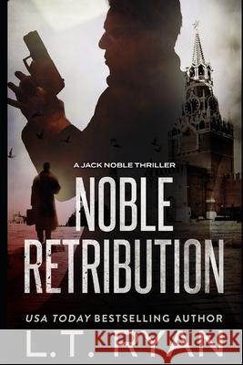 Noble Retribution (Jack Noble #6) L. T. Ryan 9781980611981 Independently Published