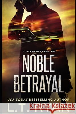 Noble Betrayal (Jack Noble #7) L. T. Ryan 9781980612094 Independently Published