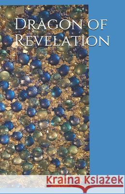 Dragon of Revelation Kaye Dickens 9781980613664 Independently Published