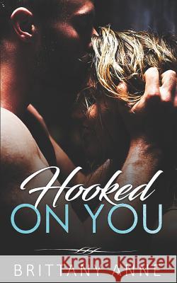 Hooked on You Brittany Anne 9781980617143