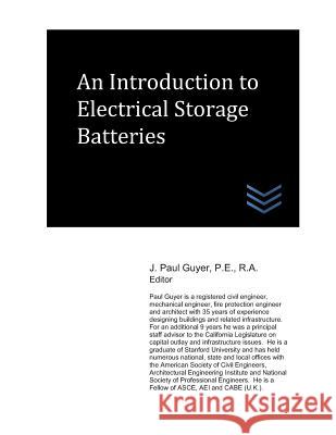 An Introduction to Electrical Storage Batteries J. Paul Paul Guyer 9781980617167 Independently Published