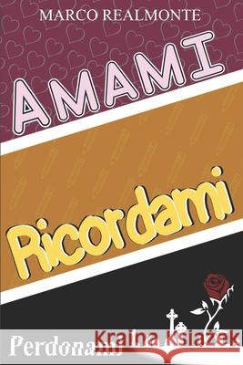 Amami, ricordami, perdonami Marco Realmonte 9781980619079 Independently Published