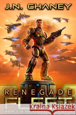 Renegade Fleet: An Intergalactic Space Opera Adventure J. N. Chaney 9781980620754 Independently Published