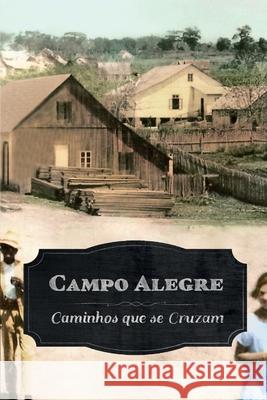 Campo Alegre: Caminhos que se Cruzam Herculano Vicenzi Henrique Fendrich Robson Richard Duvoisin 9781980622918 Independently Published