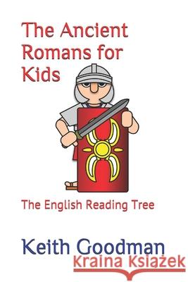 The Ancient Romans for Kids: The English Reading Tree Keith Goodman 9781980624486 Independently Published