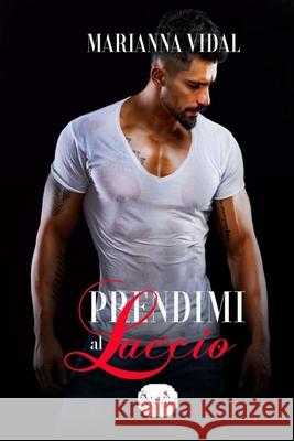 Prendimi al laccio Marianna Vidal, Liberty Rose 9781980625230 Independently Published