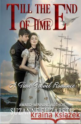 Till The End Of Time: A Time Travel Romance Elizabeth, Suzanne 9781980628798 Independently Published