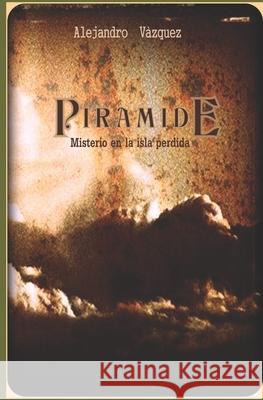 Piramide: Misterio en la isla Perdida Vazquez Parra, Ana Irene 9781980629160 Independently Published