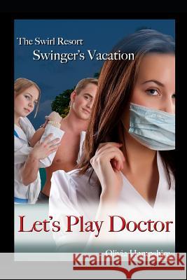 Swirl Resort, Swinger's Vacation, Let's Play Doctor Olivia Hampshire 9781980630449 Independently Published