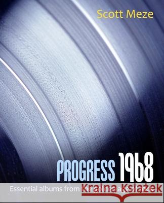 Progress 1968: Essential albums from the golden age of rock Scott Meze   9781980632856 Independently Published