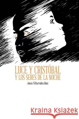 Luce y Cristóbal y los seres de la noche Villarrubia Moreno, Iván 9781980635604 Independently Published