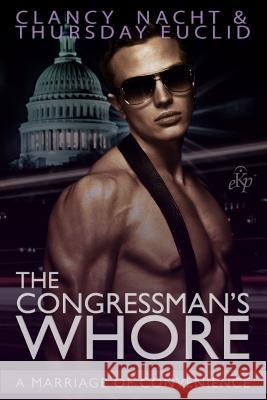 The Congressman's Whore: A Marriage of Convenience Thursday Euclid Clancy Nacht 9781980637097 Independently Published
