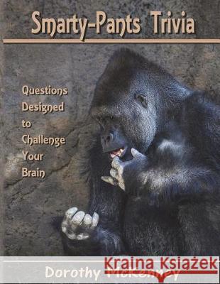 Smarty-Pants Trivia: Questions Designed to Challenge Your Brain Michael McKenney Dorothy McKenney 9781980642909 Independently Published